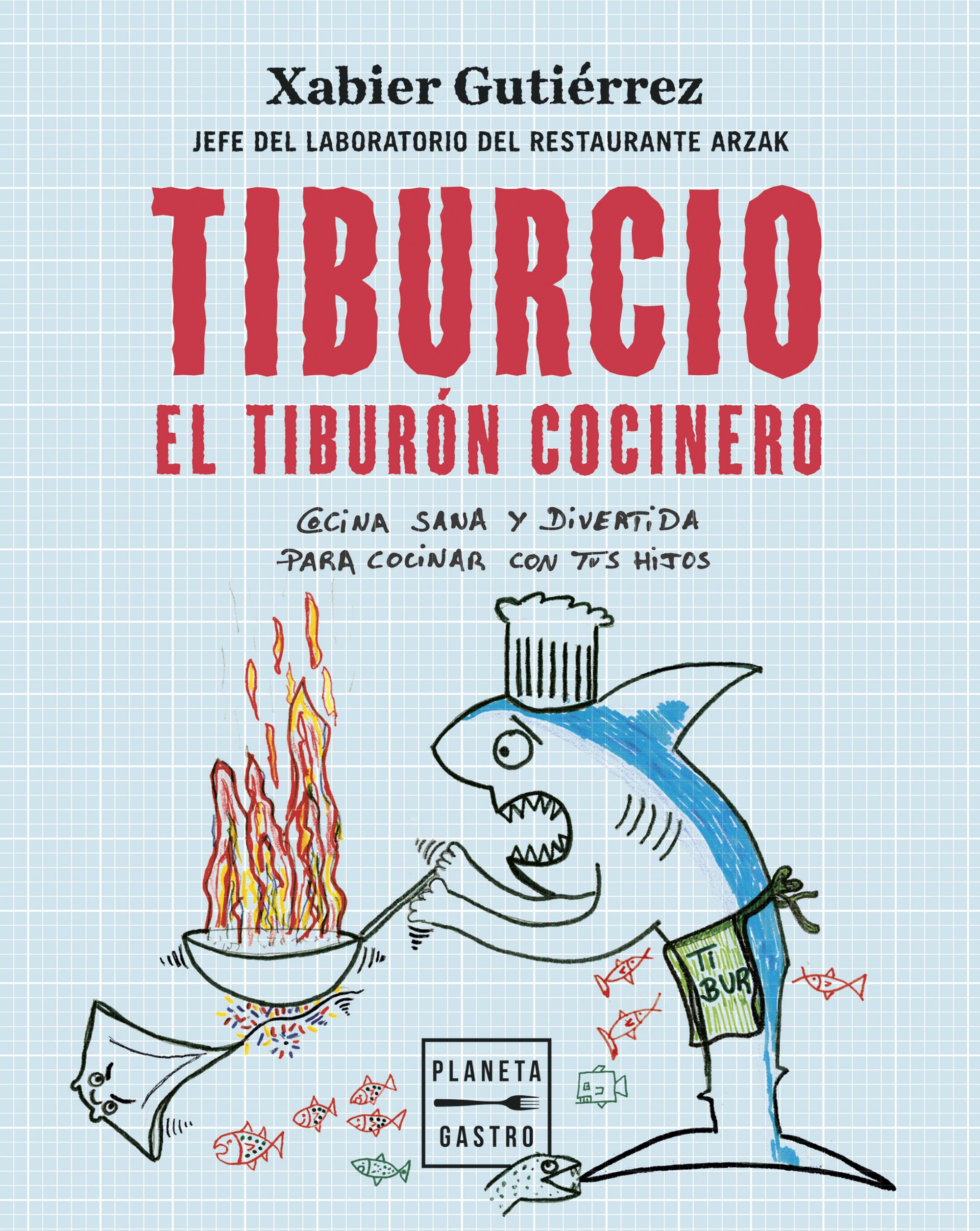 Tiburcio. El tibur&oacute;n cocinero, del chef Xabier Guti&eacute;rrez, un libro de cocina para peque&ntilde;os cocineros