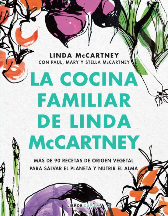 La cocina familiar de Linda McCartney: 90 recetas de origen vegetal para salvar el planeta