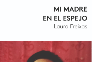 Laura Freixas Mi madre en el espejo