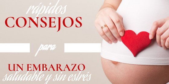 Consejos r&aacute;pidos para un embarazo saludable y sin estr&eacute;s