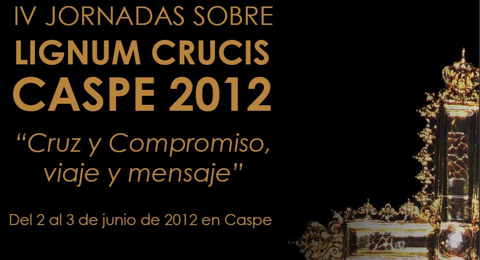 'IV Jornadas sobre el Lignum Crucis. Caspe 2012', los dias 2 y 3 de junio