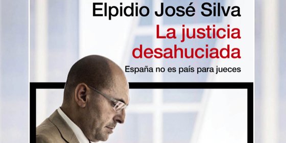 El testimonio de Elpidio Jos&eacute; Silva, el juez que se atrevi&oacute; a encarcelar a un exbanquero y acab&oacute; siendo acosado por todos los poderes