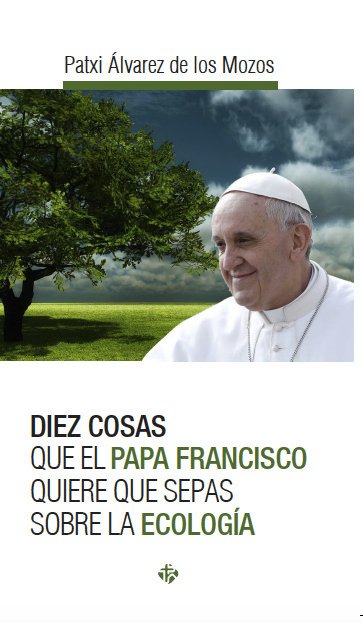 "Diez cosas que el Papa Francisco quiere que sepas de ecolog&iacute;a"