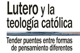"Lutero y la teolog&iacute;a cat&oacute;lica"