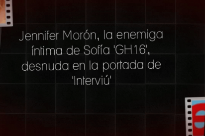 Jennifer Mor&oacute;n, la enemiga &iacute;ntima de Sof&iacute;a 'GH16', desnud&iacute;sima en 'Intervi&uacute;'
