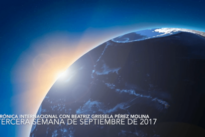 Cr&oacute;nica Internacional con Beatriz Grissela P&eacute;rez Molina (3&ordf; semana de septiembre de 2017)