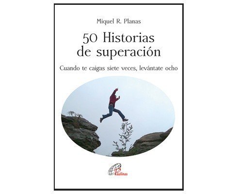 50 historias de superaci&oacute;n. Cuando te caigas siete veces, lev&aacute;ntate ocho