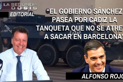 Alfonso Rojo: &ldquo;El Gobierno S&aacute;nchez pasea por C&aacute;diz la tanqueta que no se atrevi&oacute; a sacar en Barcelona&rdquo;