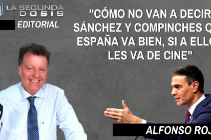 Alfonso Rojo: &ldquo;C&oacute;mo no van a decir S&aacute;nchez y compinches que Espa&ntilde;a va bien, si a ellos les va de cine&rdquo;