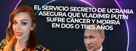 El Servicio Secreto de Ucrania asegura que Vladimir Putin sufre c&aacute;ncer y morir&aacute; en dos o tres a&ntilde;os
