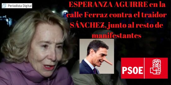 ESPERANZA AGUIRRE en la calle Ferraz contra el traidor S&Aacute;NCHEZ, junto al resto de manifestantes