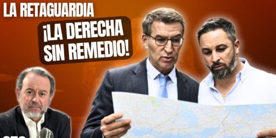 &iexcl;La derecha sin remedio! &iquest;Qu&eacute; les pasa al PP y a Vox?