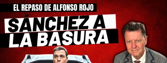 Alfonso Rojo: &ldquo;S&aacute;nchez a la basura, Puigdemont a la c&aacute;rcel y los MENAS con sus padres en Marruecos&rdquo;