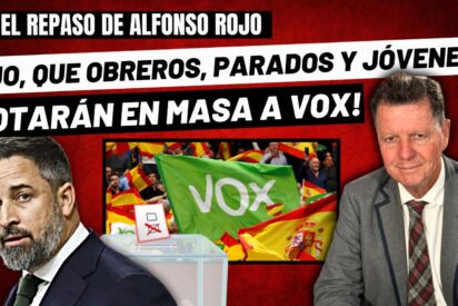 Alfonso Rojo: “¡Ojo al parche, que obreros, parados, pobres y chavales van a votar en masa a VOX!”