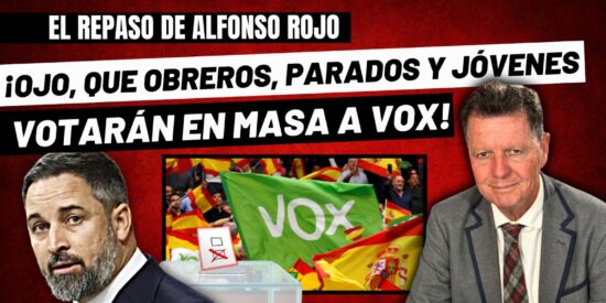 Alfonso Rojo: &ldquo;&iexcl;Ojo al parche, que obreros, parados, pobres y chavales van a votar en masa a VOX!&rdquo;