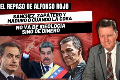 Alfonso Rojo: “Sánchez, Zapatero y Maduro o cuando la cosa no va de ideología sino de dinero”