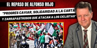 Alfonso Rojo: "Progres caviar, solidaridad a la carta y zarrapastrosos que atacan a los ciclistas"