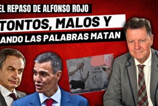 Alfonso Rojo: “Tontos, malos, Zapatero, Sánchez y cuando las palabras matan”