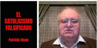 Patricio Shaw / El Catolicismo falsificado