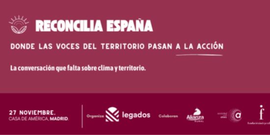 Foro Reconcilia Espa&ntilde;a: por una estrategia sobre clima y territorio nacida del terreno y no de los despachos