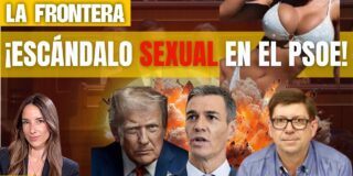 &iexcl;Esc&aacute;ndalo SEXUAL en el PSOE! Trump va a por S&aacute;nchez
