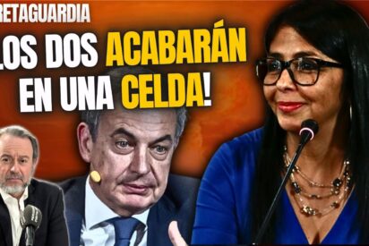 &iexcl;Zapatero es tan irrelevante como Delcy! &iexcl;Los dos acabar&aacute;n en una celda!