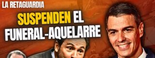 &iexcl;El cobarde S&aacute;nchez y su esbirro Puente suspenden el funeral-aquelarre por miedo a las familias!