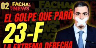 FACHANEWS #02/ 23-F, el golpe que par&oacute; la extrema derecha