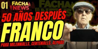 GRAN ESTRENO / FACHANEWS #01: 50 a&ntilde;os despu&eacute;s de Franco