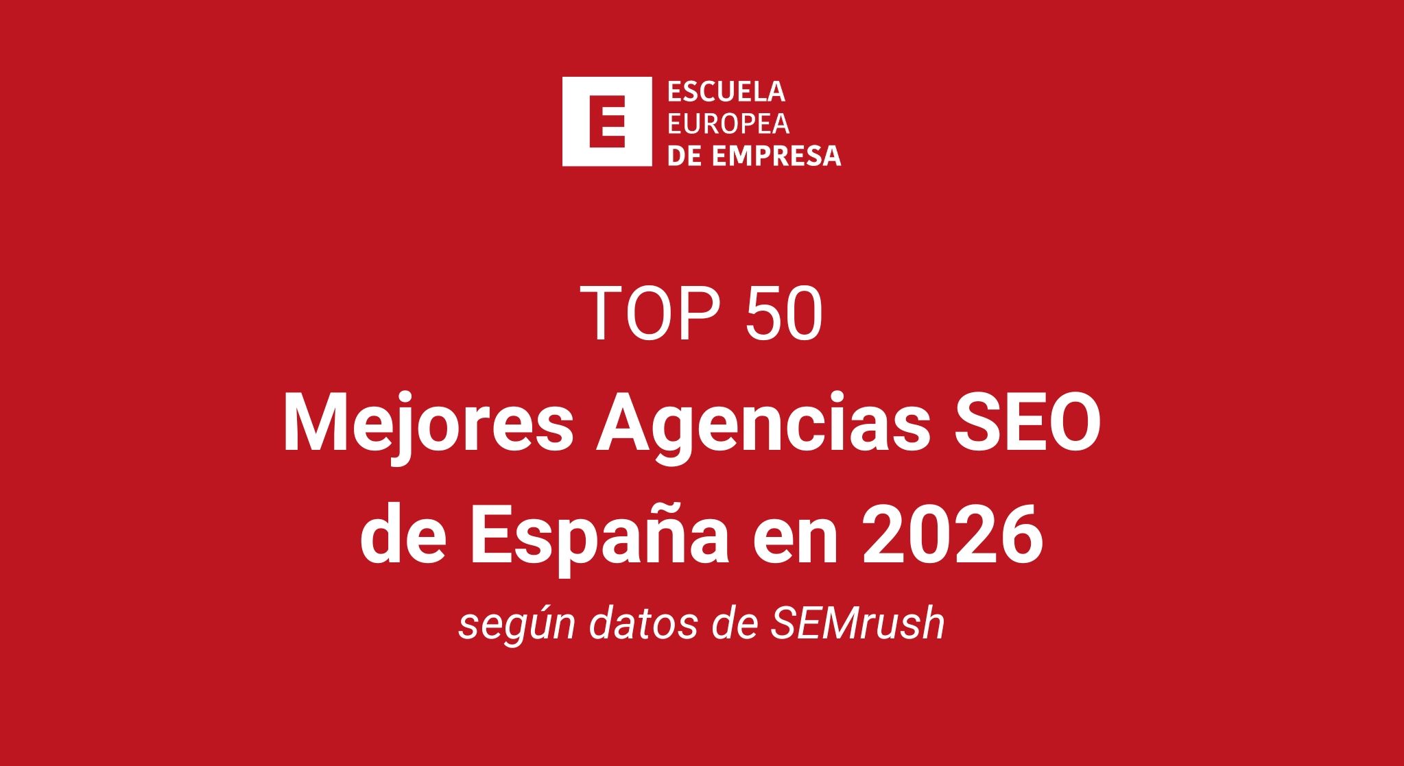 Top 50: mejores agencias SEO de Espa&ntilde;a en 2026, seg&uacute;n la Escuela Europea de Empresa