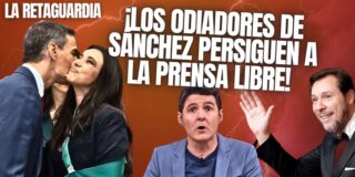 &iexcl;Los odiadores de S&aacute;nchez persiguen a la prensa libre!