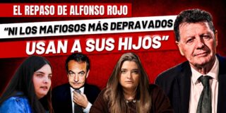Alfonso Rojo repasa lo m&aacute;s chusco de Zapatero: &ldquo;&iexcl;Ni los mafiosos mas depravados usan a sus hijos!&rdquo;