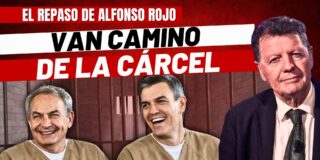 Alfonso Rojo: &ldquo;S&aacute;nchez, Zapatero y la partida de maleantes y puteros del PSOE, camino de la c&aacute;rcel&rdquo;