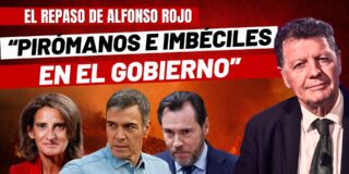 Alfonso Rojo: "Aviones perdidos, fondos europeos evaporados y pir&oacute;manos e imb&eacute;ciles en el Gobierno"