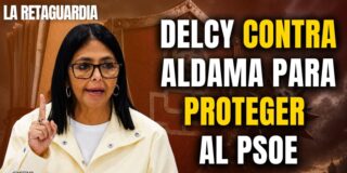 &iexcl;Delcy se querella contra Aldama para proteger al PSOE!