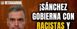 &iexcl;S&aacute;nchez s&iacute; que se apoya en racistas y asesinos para gobernar!