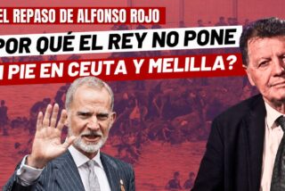 Alfonso Rojo: "&iquest;Por qu&eacute; no se atreve el Rey de Espa&ntilde;a a poner los pies en Ceuta y Melilla?"