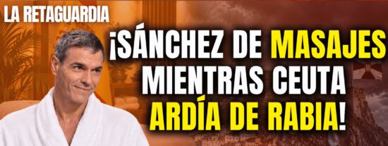 &iexcl;S&aacute;nchez disfrutaba de masajes mientras Ceuta lloraba de rabia!
