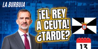 El Rey va a Ceuta el d&iacute;a 13 de octubre, &iquest;demasiado tarde?