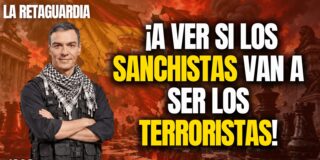 &iexcl;A ver si los sanchistas van a ser los terroristas!
