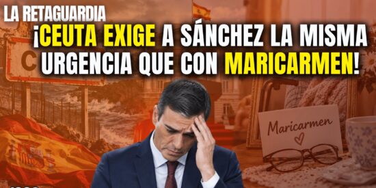 &iexcl;Ceuta revienta y exige a S&aacute;nchez la misma urgencia que con Maricarmen!