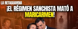&iexcl;El r&eacute;gimen sanchista mat&oacute; a Maricarmen!