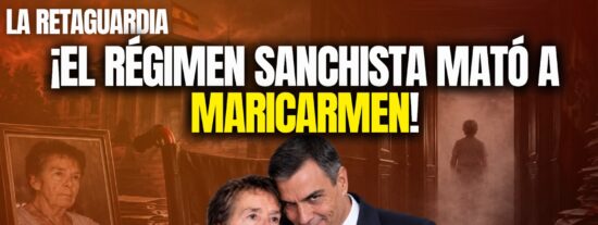 &iexcl;El r&eacute;gimen sanchista mat&oacute; a Maricarmen!