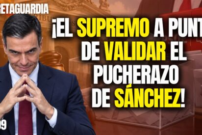&iexcl;El Supremo a punto de validar el pucherazo de S&aacute;nchez!