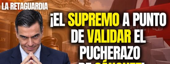&iexcl;El Supremo a punto de validar el pucherazo de S&aacute;nchez!